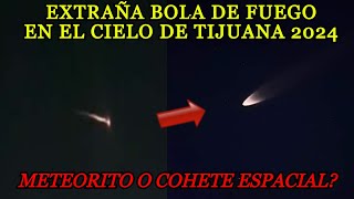 Captan BOLA de FUEGO en el Cielo de Tijuana México California hoy 29 enero 2024 Cohete o Meteorito [upl. by Elleuqar]