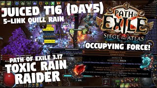 Path of Exile 317  JUICED T16  Occupying Force Toxic Rain Raider 5Link Quill Rain [upl. by Zere]