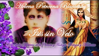 Helena Blavatsky ISIS SIN VELO 15 [upl. by Ilajna68]