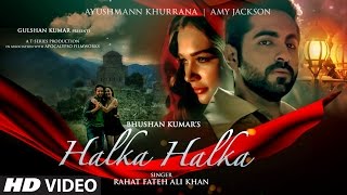 HALKA HALKA Video Song  Rahat Fateh Ali Khan Feat Ayushmann Khurrana amp Amy Jackson  TSeries [upl. by Suivatal]