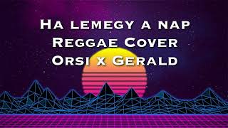 Ha lemegy a nap  Reggae Cover Orsi x Gerald [upl. by Rezzani]