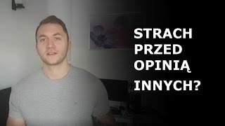 POZBĄDŹ SIĘ STRACHU PRZED OPINIĄ INNYCH [upl. by Upali292]