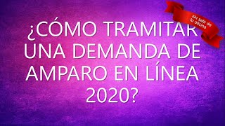 ¿Como tramitar un Amparo directo o indirecto en linea  2020 [upl. by Stephanus115]