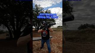 300 Blackout Hitting My Truck [upl. by Eamanna]