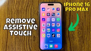 How to Remove Assistive Touch in iPhone 16 Pro Max Tutorial [upl. by Atteniuq219]