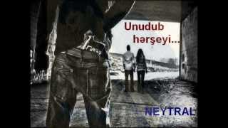 Neytral  Qesr   Unudub Hərşeyi [upl. by Randal]