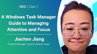 A Windows Task Manager Guide to Managing Attention and Focus  Jiachen Jiang  NDC Oslo 2024 [upl. by Ymmak50]