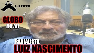 MORRE O RADIALISTA LUIZ NASCIMENTO DO PROGRAMA GLOBO NO AR [upl. by Rutger]