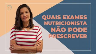 QUAIS EXAMES NUTRICIONISTA NÃO PODE PRESCREVER [upl. by Hortensa]