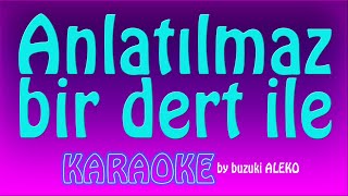 ♦ ANLATILMAZ BİR DERT İLE ♦ K A R A O K E ♦ [upl. by Kiyohara]