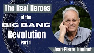 JeanPierre Luminet The Real Heroes of the Big Bang Revolution Part 1 [upl. by Selim987]