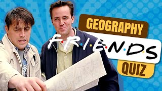 FRIENDS Geography Knowledge 🌎  FRIENDS Quiz [upl. by Oran]