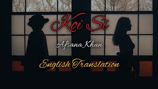 Koi si • Afsana Khan • Lyrics Translation English • Song Sense [upl. by Oluas758]