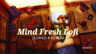 Lofi Covers Of Popular Song 2024  slowed amp reverb Mind Fresh Lofi 2024 [upl. by Florian915]