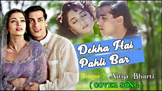 Dekha Hai Pehli Baar  Cover Song  Nitya Bharti  Saajan  Sharli  Romantic Song  2024 [upl. by Markos]