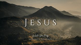 Jesus  Instrumental Worship Music  While You Pray [upl. by Janine]