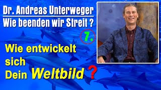 Wie beenden wir Streit  7 Wie entwickelt sich Dein Weltbild  Dr Andreas Unterweger [upl. by Havard]