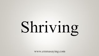 How To Say Shriving [upl. by Eckardt891]