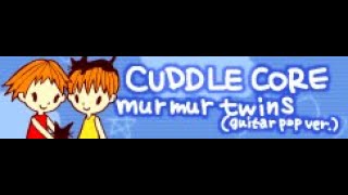 CUDDLE CORE 「Murmur Twins guitar pop ver」 [upl. by Nylinej]