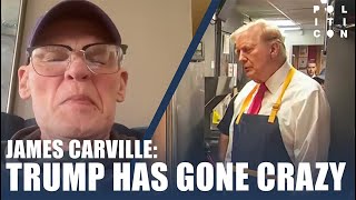 James Carville Donald Trump Has Gone Crazy [upl. by Maharva]