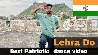 LEHRA DO  Best Patriotic Dance Video For 15 August  patriotic Dance [upl. by Ensign]