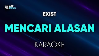 Exist  Mencari Alasan Karaoke [upl. by Yssor523]