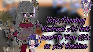 ToxicCheating Husband CAI bots react to Fem Yn As AI Hoshino [upl. by Risteau843]