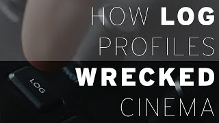 How Log Profiles Wrecked Cinema [upl. by Attej477]