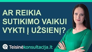 Sutikimas vaikui vykti į užsienį  Teisinėkonsultacijalt [upl. by Conrade]