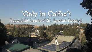 Only in Colfax A news video going beyond the haunts of St Ignatius Hospital [upl. by Nymzaj]