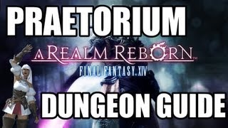 Final Fantasy XIV A Realm Reborn  The Praetorium Dungeon Guide [upl. by Karolina]