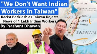 Taiwans Racism against Indians Report of 1 Lakh Indian Workers going to Taiwan gets rejected [upl. by Anawyt]