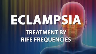 Eclampsia  RIFE Frequencies Treatment  Energy amp Quantum Medicine with Bioresonance [upl. by Leerzej979]