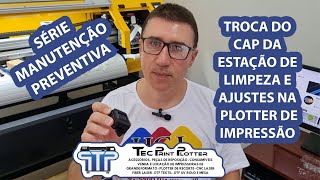 Manutenção Preventiva Troca do CAP da Estação de Limpeza e Ajustes na Plotter de Impressão [upl. by Gilman]