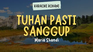 LAGU ROHANI KRISTEN quot TUHAN PASTI SANGGUP  MARIA SHANDI quot  KARAOKE  LIRIK [upl. by Dorelle]