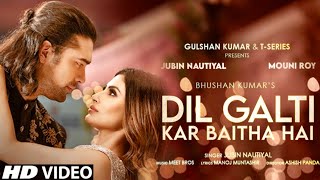 Dil Galti Kar Baitha HaiOfficial Video SongJubin Nautiyal Mouni RoyGurmeet CHimansh KMeet B [upl. by Salim]