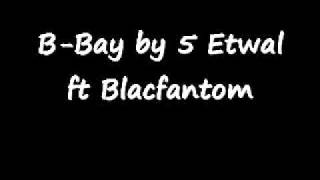 5 Etwal BBay Ft Blacfantom [upl. by Sonitnatsnoc]