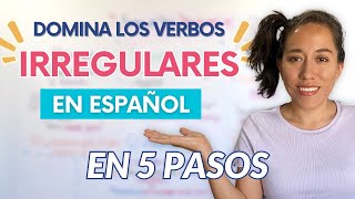 5 Pasos para Dominar los Verbos Irregulares en Español [upl. by Shornick]