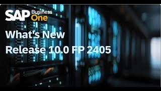 Whats New in SAP Business One 100 Feature Package 2405 [upl. by Nelle]