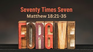 Seventy Times Seven  Matthew 182135  Pastor Hines  9012024 [upl. by Itoyj381]