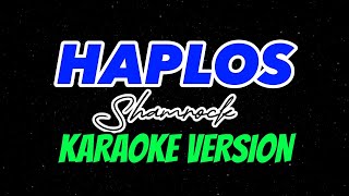 HAPLOS  SHAMROCK  KARAOKE VERSION [upl. by Viviana]