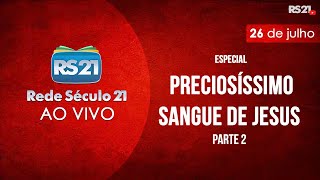 Rede Século 21 AO VIVO  Especial Preciosíssimo Sangue de Jesus [upl. by Garrick]