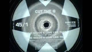 Cut The Q  Who Needs A Love Like That Groove Remix [upl. by Emmett677]