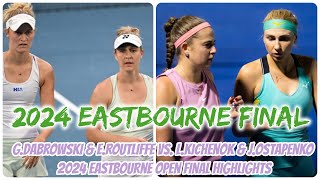 G Dabrowski amp E Routliffe vs L Kichenok amp J Ostapenko 2024 Eastbourne Open Final Highlights [upl. by Wistrup]