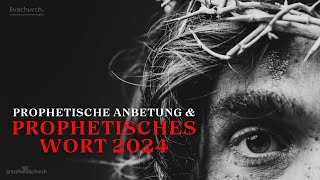 Prophetisches Wort 2024  Prophetische Anbetung amp Worship 31122023 [upl. by Dasha984]