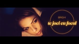 Brighi  Te joci cu focul Lyric Video [upl. by Jankey]