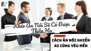 Khéo Ăn Nói Sẽ Có Được Thiên Hạ  Cách Ăn Nói Khiến Ai Cũng Yêu Mến [upl. by Ettevroc282]