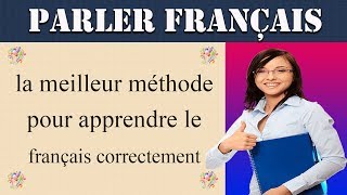 la meilleur méthode pour apprendre le français correctement [upl. by Zigrang]