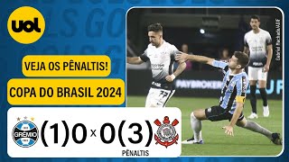 GRÊMIO 1 X 3 CORINTHIANS  COPA DO BRASIL 2024 VEJA OS PÊNALTIS [upl. by Caleb475]