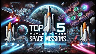 Top 5 Future Space Missions You Can’t Miss  NextGen Space Exploration Revealed [upl. by Phonsa825]